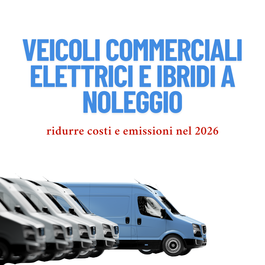 Veicoli commerciali elettrici e ibridi a noleggio per aziende e professionisti nel 2026